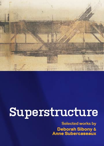 Superstructure - Art by Deborah Sibony and Anne Subercaseaux